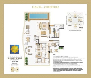 PLANTA - COBERTURA
Notas:
Planta ilustrativa com sugestão de decoração.
Os móveis, equipamentos e divisórias não são parte integrante do contrato.
As cotas são medidas de eixo, podendo sofrer alterações durante a obra.
Os revestimentos a serem utilizados na construção estão especificados no memorial descritivo.
Esta planta poderá sofrer variações decorrentes de exigências técnicas e estruturais.
Esta planta poderá sofrer variações decorrentes do atendimento às posturas municipais,
concessionárias e do local.
Os condensadores e evaporadores do sistema de ar condicionado (aquisição e instalação
de responsabilidade dos adquirentes) poderão sofrer ajustes de posição.
Para composição estética das fachadas foram projetadas guarda-corpos de
varandas e terraços com materiais diversos (barrinha de alumínio, vidro, mureta).
Verificar nas perspectivas e maquete do empreendimento para conhecimento dos materiais
utilizados nas varandas e terraços de cada unidade.
A presente planta ilustra referencialmente o apartamento 1801 dos Edifícios Ágata
e Safira e o apartamento 1802 dos Edifícios Diamante e Pérola, sendo o apartamento
1802 dos Edifícios Ágata e Safira e o apartamento 1801 dos Edifícios Diamante
e Pérola espelhados.
ED. ÁGATA, ED. DIAMANTE
ED. PÉROLA E ED. SAFIRA
APARTAMENTOS
1801 E 1802
Área Privativa
Aptos 1801 - 343,23m2
Aptos 1802 - 343,15m2
Parque
Av. Eixo Metropolitano Leste / Oeste
ViadePedestresArborizada
ViadePedestresArborizada
 