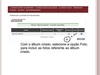 Com o álbum criado, selecione a opção Foto,    para incluir as fotos referente ao álbum    criado. 6 