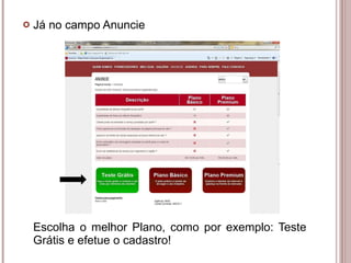 Já no campo Anuncie Escolha o melhor Plano, como por exemplo: Teste Grátis e efetue o cadastro! 