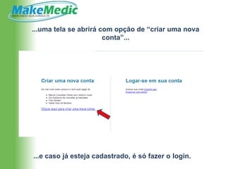 ...uma tela se abrirá com opção de “criar uma nova
                       conta”...




...e caso já esteja cadastrado, é só fazer o login.
 