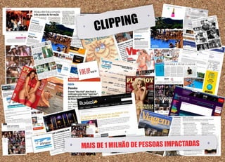 CLIPPING
MAIS DE 1 MILHÃO DE PESSOAS IMPACTADAS
 