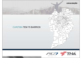 LOCALIZAÇÃO

CURITIBA TEM 75 BAIRROS

 