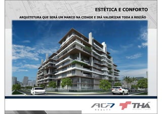ESTÉTICA E CONFORTO
ARQUITETURA QUE SERÁ UM MARCO NA CIDADE E IRÁ VALORIZAR TODA A REGIÃO
 