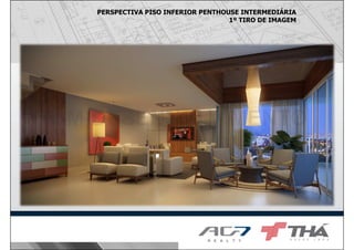 PERSPECTIVA PISO INFERIOR PENTHOUSE INTERMEDIÁRIA
1º TIRO DE IMAGEM
 