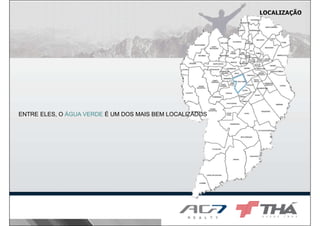 LOCALIZAÇÃO
ENTRE ELES, O ÁGUA VERDE É UM DOS MAIS BEM LOCALIZADOS
 