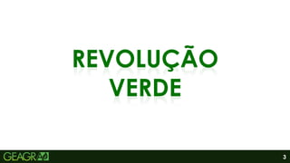 3
REVOLUÇÃO
VERDE
 