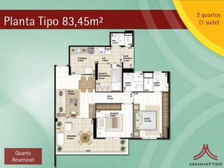 2 quartos
Planta Tipo 83,45m²    (1 suíte)




  Quarto
 Reversível
 