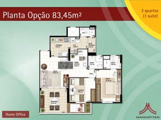 2 quartos
Planta Opção 83,45m²    (1 suíte)




Home Office
 