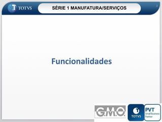 SÉRIE 1 MANUFATURA/SERVIÇOS

2

Funcionalidades

2

 