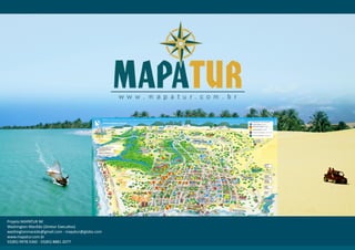 Projeto MAPATUR NE
Washington Macêdo (Diretor Executivo)
washingtonmacedo@gmail.com - mapatur@globo.com
www.mapatur.com.br
55(85) 9978.5360 - 55(85) 8881.2077
 