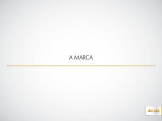 A marca
 