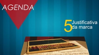 Justificativa
da marca
5
AGENDA
 