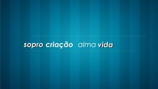 soprosopro vidavidacriação alma
 