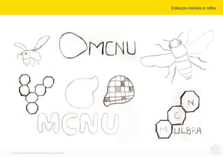 Esboços iniciais e rafes




DESENVOLVIMENTO DA IDENTIDADE VISUAL DO MCNU
 