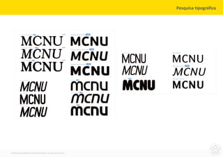Pesquisa tipográfica




DESENVOLVIMENTO DA IDENTIDADE VISUAL DO MCNU
 