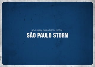NOVA MARCA PARA O TIME DE FOOTBALL


SÃO PAULO STORM
 