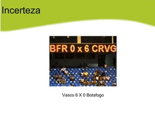 Vasco 6 X 0 Botafogo Incerteza 