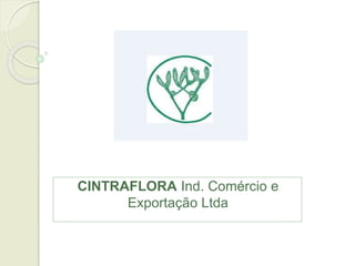 CINTRAFLORA Ind. Comércio e
Exportação Ltda
 