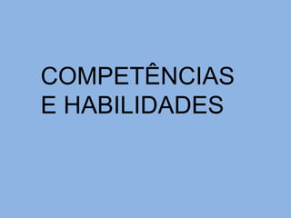 COMPETÊNCIAS E HABILIDADES  