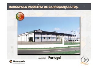 MARCOPOLO INDÚSTRIA DE CARROÇARIAS LTDA.




                                           38
 