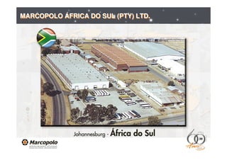 MARCOPOLO ÁFRICA DO SUL (PTY) LTD.




                                     39
 
