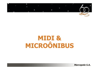 MIDI &
MICROÔNIBUS
 