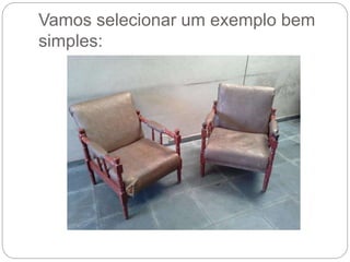 Vamos selecionar um exemplo bem 
simples: 
 