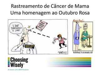 Rastreamento de Câncer de Mama
Uma homenagem ao Outubro Rosa
 