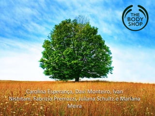 Carolina Esperança, Davi Monteiro, Ivan
Nishitani, Fabrizio Premazzi, Juliana Schultz e Mariana
Meira
 