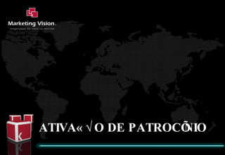 ATIVAÇÃO DE PATROCÍNIO 