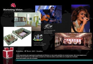 Petrobras - IP Week  2007 – London Fomos responsáveis pela organização da participação da Petrobras no maior evento petrolífero do mercado europeu. Além da simulação de um escritório da Companhia em um hotel londrino, produzimos um show da cantora Luciana Mello com a criação de um ambiente tipicamente brasileiro, para 300 convidados. FIP Festival 2007- Ouro Categoria: Eventos Corporativos  Comerciais ou Empresariais AMPRO Globes Awards  2007 Melhor Campanha de Marketing de Eventos 