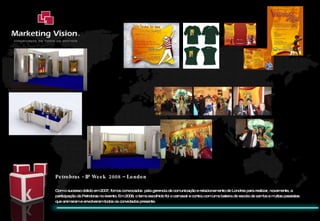 Petrobras - IP Week  2008 – London Com o sucesso obtido em 2007, fomos convocados  pela gerencia de comunicação e relacionamento de Londres para realizar, novamente, a participação da Petrobras no evento. Em 2008, o tema escolhido foi o carnaval e contou com uma bateria de escola de samba e muitas passistas que animaram e envolveram todos os convidados presente. 