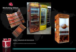 Ambev – Lançamento da Internacionais Lançamento do portfólio das cervejas internacionais da Ambev. 