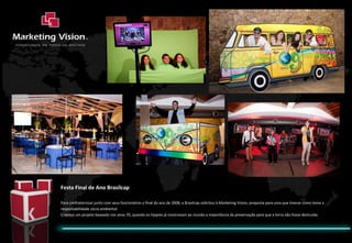 Festa Final de Ano Brasilcap Para confraternizar junto com seus funcionários o final do ano de 2008, a Brasilcap solicitou à Marketing Vision, proposta para uma que tivesse como tema a responsabilidade sócio ambiental. Criamos um projeto baseado nos anos 70, quando os hippies já mostravam ao mundo a importância da preservação para que a terra não fosse destruída. 