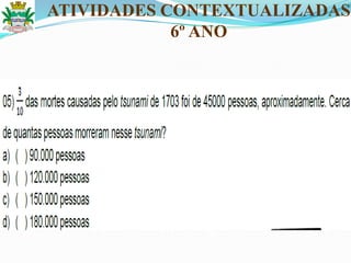 ATIVIDADES CONTEXTUALIZADAS
6º ANO
 