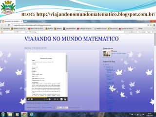 BLOG: http://viajandonomundomatematico.blogspot.com.br/
 
