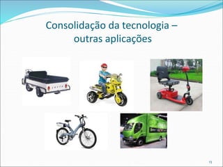 Consolidação da tecnologia –
outras aplicações
13
 