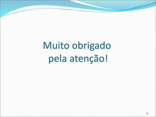 Muito obrigado
pela atenção!
19
 
