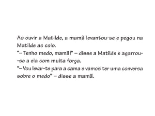 Apresentação matilde vai-te embora ó medo!!!