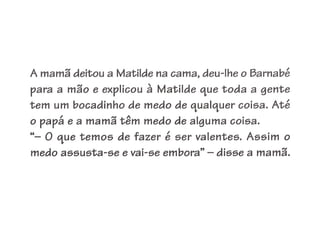 Apresentação matilde vai-te embora ó medo!!!