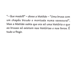 Apresentação matilde vai-te embora ó medo!!!