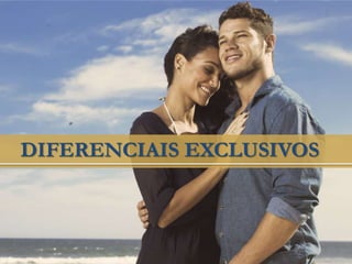 DIFERENCIAIS EXCLUSIVOS
 