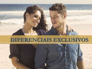 DIFERENCIAIS EXCLUSIVOS
 