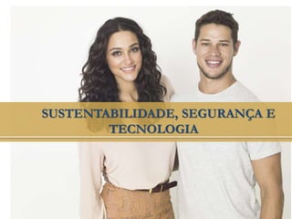 SUSTENTABILIDADE, SEGURANÇA E
TECNOLOGIA
 