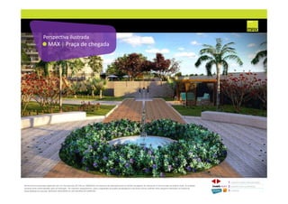 MAX – PRAÇA DE CHEGADA
MAX | Praça de chegada
Perspectiva ilustrada
1 CONCEITO MAX/ IMPLANTAÇÃO
2 PERSPECTIVAS ILUSTRADAS
3 PLANTAS
Memorial de Incorporação registrado sob o R.2 da matrícula 207.236, em 30/09/2010, em processo de retificação junto ao Cartório de Registro de Imóveis da 1ª Circunscrição de Goiânia, Goiás. As unidades
somente serão comercializadas após tal retificação. *Os materiais, equipamentos, cores e vegetações do projeto de paisagismo e das áreas comuns poderão sofrer pequenas alterações em função da
disponibilidade do mercado. MATERIAL PROVISÓRIO DE USO INTERNO DO CORRETOR.
 