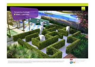 MAX | Labirinto
Perspectiva ilustrada
1 CONCEITO MAX/ IMPLANTAÇÃO
2 PERSPECTIVAS ILUSTRADAS
3 PLANTAS
Memorial de Incorporação registrado sob o R.2 da matrícula 207.236, em 30/09/2010, em processo de retificação junto ao Cartório de Registro de Imóveis da 1ª Circunscrição de Goiânia, Goiás. As unidades
somente serão comercializadas após tal retificação. *Os materiais, equipamentos, cores e vegetações do projeto de paisagismo e das áreas comuns poderão sofrer pequenas alterações em função da
disponibilidade do mercado. MATERIAL PROVISÓRIO DE USO INTERNO DO CORRETOR.
 