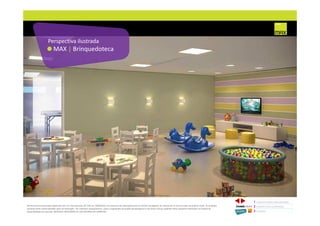 MAX | Brinquedoteca
Perspectiva ilustrada
1 CONCEITO MAX/ IMPLANTAÇÃO
2 PERSPECTIVAS ILUSTRADAS
3 PLANTAS
Memorial de Incorporação registrado sob o R.2 da matrícula 207.236, em 30/09/2010, em processo de retificação junto ao Cartório de Registro de Imóveis da 1ª Circunscrição de Goiânia, Goiás. As unidades
somente serão comercializadas após tal retificação. *Os materiais, equipamentos, cores e vegetações do projeto de paisagismo e das áreas comuns poderão sofrer pequenas alterações em função da
disponibilidade do mercado. MATERIAL PROVISÓRIO DE USO INTERNO DO CORRETOR.
 