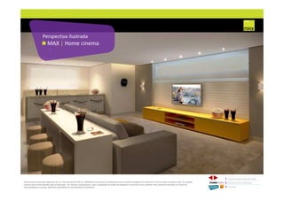 MAX | Home cinema
Perspectiva ilustrada
1 CONCEITO MAX/ IMPLANTAÇÃO
2 PERSPECTIVAS ILUSTRADAS
3 PLANTAS
Memorial de Incorporação registrado sob o R.2 da matrícula 207.236, em 30/09/2010, em processo de retificação junto ao Cartório de Registro de Imóveis da 1ª Circunscrição de Goiânia, Goiás. As unidades
somente serão comercializadas após tal retificação. *Os materiais, equipamentos, cores e vegetações do projeto de paisagismo e das áreas comuns poderão sofrer pequenas alterações em função da
disponibilidade do mercado. MATERIAL PROVISÓRIO DE USO INTERNO DO CORRETOR.
 