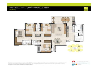 MAX – BLOCO A2 – 127,90m² – FINAL 01, 02, 03 e 04
PADRÃO
1 CONCEITO MAX/ IMPLANTAÇÃO
2 PERSPECTIVAS ILUSTRADAS
3 PLANTAS
Memorial de Incorporação registrado sob o R.2 da matrícula 207.236, em 30/09/2010, em processo de retificação junto ao Cartório de Registro de Imóveis da 1ª Circunscrição de Goiânia, Goiás. As unidades
somente serão comercializadas após tal retificação. *Os materiais, equipamentos, cores e vegetações do projeto de paisagismo e das áreas comuns poderão sofrer pequenas alterações em função da
disponibilidade do mercado. MATERIAL PROVISÓRIO DE USO INTERNO DO CORRETOR.
 