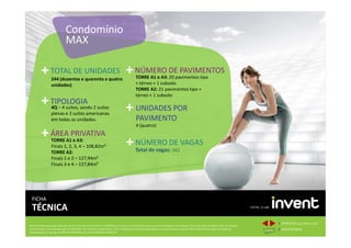 TORRE A1 e A3: 20 pavimentos tipo
+ térreo + 1 subsolo
TORRE A2: 21 pavimentos tipo +
térreo + 1 subsolo
+NÚMERO DE PAVIMENTOS
4 (quatro)
+ UNIDADES POR
PAVIMENTO
Condomínio
MAX
+
4Q – 4 suítes, sendo 2 suítes
plenas e 2 suítes americanas
em todas as unidades.
+TIPOLOGIA
+TOTAL DE UNIDADES
244 (duzentas e quarenta e quatro
unidades)
Memorial de Incorporação registrado sob o R.2 da matrícula 207.236, em 30/09/2010, em processo de retificação junto ao Cartório de Registro de Imóveis da 1ª Circunscrição de Goiânia, Goiás. As unidades
somente serão comercializadas após tal retificação. *Os materiais, equipamentos, cores e vegetações do projeto de paisagismo e das áreas comuns poderão sofrer pequenas alterações em função da
disponibilidade do mercado. MATERIAL PROVISÓRIO DE USO INTERNO DO CORRETOR.
4 (quatro)
Total de vagas: 342
+NÚMERO DE VAGAS
FICHA
TÉCNICA
TORRE A1 e A3:
Finais 1, 2, 3, 4 – 108,82m²
TORRE A2:
Finais 1 e 2 – 127,94m²
Finais 3 e 4 – 127,84m²
+ÁREA PRIVATIVA
1 CONCEITOinvent TOTAL CLUB
2 FICHA TÉCNICA
 